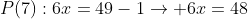 P(7):6x=49-1\rightarrow 6x=48