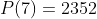 P(7)=2352