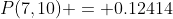 P(7,10) = 0.12414
