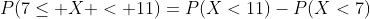P(7\le X < 11)=P(X<11)-P(X<7)