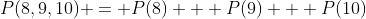 P(8,9,10) = P(8) + P(9) + P(10)