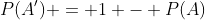P(A') = 1 - P(A)