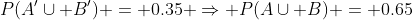 P(A'\cup B') = 0.35 \Rightarrow P(A\cup B) = 0.65