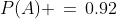 P(A) \,=\,0.92