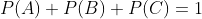 P(A)+P(B)+P(C)=1