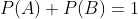 P(A)+P(B)=1