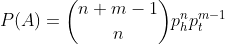 P(A)=\binom{n+m-1}{n}p_h^np_t^{m-1}