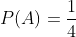 P(A)=\frac{1}{4}