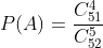 P(A)=\frac{C_{51}^4}{C_{52}^5}