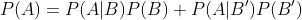 P(A)=P(A|B)P(B)+P(A|B')P(B')