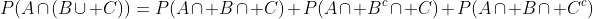 P(A\cap(B\cup C))=P(A\cap B\cap C)+P(A\cap B^c\cap C)+P(A\cap B\cap C^c)