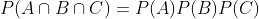 P(A\cap\\B\cap\\C)=P(A)P(B)P(C)