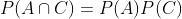 P(A\cap\\C)=P(A)P(C)