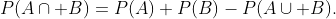 P(A\cap B)=P(A)+P(B)-P(A\cup B).