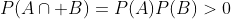 P(A\cap B)=P(A)P(B)>0
