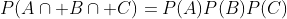 P(A\cap B\cap C)=P(A)P(B)P(C)
