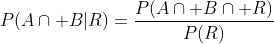P(A\cap B|R)=\frac{P(A\cap B\cap R)}{P(R)}