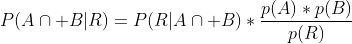 P(A\cap B|R)=P(R|A\cap B)*\frac{p(A)*p(B)}{p(R)}