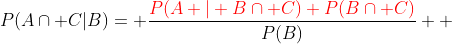 P(A\cap C|B)= \dfrac{\color{red}P(A | B\cap C) P(B\cap C)}{P(B)}  