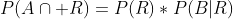 P(A\cap R)=P(R)*P(B|R)