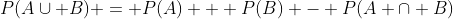 P(A\cup B) = P(A) + P(B) - P(A \cap B)