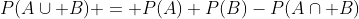 P(A\cup B) = P(A)+P(B)-P(A\cap B)