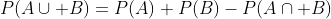 P(A\cup B)=P(A)+P(B)-P(A\cap B)