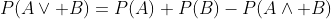 P(A\lor B)=P(A)+P(B)-P(A\land B)