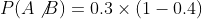 P(A\not{B})=0.3\times(1-0.4)