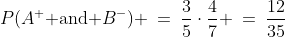 P(A^+\text{ and }B^-) \:=\:\frac{3}{5}\cdot\frac{4}{7} \:=\:\frac{12}{35}