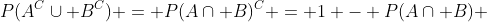 P(A^C\cup B^C) = P(A\cap B)^C = 1 - P(A\cap B) 