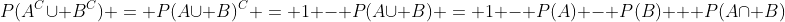 P(A^C\cup B^C) = P(A\cup B)^C = 1 - P(A\cup B) = 1 - P(A) - P(B) + P(A\cap B)