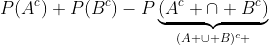 P(A^c)+P(B^c)-P\underbrace{(A^c \cap B^c)}_{(A \cup B)^c ~, ~\text{by de Morgan's law}}=(1-P(A))+(1-P(B))-(1-P(A \cup B))