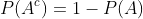 P(A^c)=1-P(A)