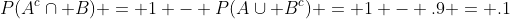 P(A^c\cap B) = 1 - P(A\cup B^c) = 1 - .9 = .1