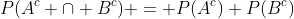 P(A^c \cap B^c) = P(A^c) P(B^c)