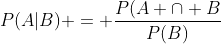 P(A|B) = \dfrac{P(A \cap B}{P(B)}