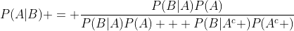 P(A|B) = \frac{{P(B|A)P(A)}}{{P(B|A)P(A) + P(B|A^c )P(A^c )}}