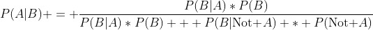 P(A|B) = \frac{P(B|A)*P(B)}{P(B|A)*P(B) + P(B|\mbox{Not }A) * P(\mbox{Not }A)}