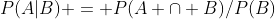 P(A|B) = P(A \cap B)/P(B)