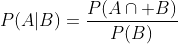 P(A|B)=\frac{P(A\cap B)}{P(B)}