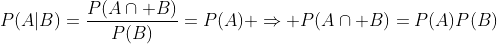 P(A|B)=\frac{P(A\cap B)}{P(B)}=P(A) \Rightarrow P(A\cap B)=P(A)P(B)