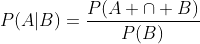 P(A|B)=\frac{P(A \cap B)}{P(B)}