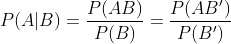 P(A|B)=\frac{P(AB)}{P(B)}=\frac{P(AB')}{P(B')}