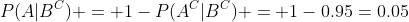 P(A|B^C) = 1-P(A^C|B^C) = 1-0.95=0.05