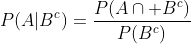 P(A|B^c)=\frac{P(A\cap B^c)}{P(B^c)}