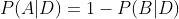 P(A|D)=1-P(B|D)