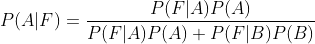 P(A|F)=\dfrac{P(F|A)P(A)}{P(F|A)P(A)+P(F|B)P(B)}