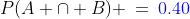 P(A \cap B) \:=\:{\color{blue}0.40}