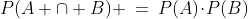 P(A \cap B) \:=\:P(A)\!\cdot\!P(B)